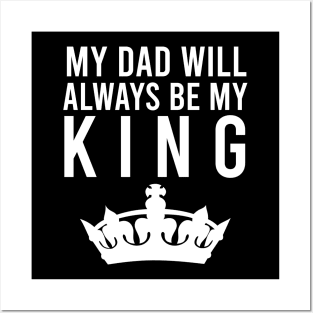 My dad will always be my king Posters and Art